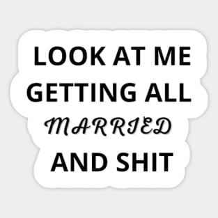 Look At Me I'm Getting Married and Shit Shirt, Marriage Tshirt, Couple Tshirt, Matching Bachelorette Party T-Shirt, Wedding Gift, Cute Tee Sticker